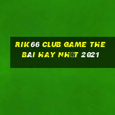 Rik66 Club Game The Bài Hay Nhất 2021