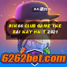 Rik66 Club Game The Bài Hay Nhất 2021