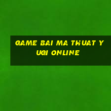 game bai ma thuat yugi online