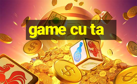 game cu ta