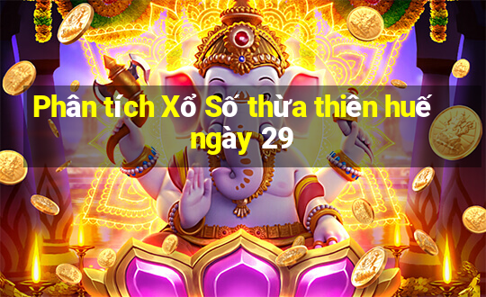 Phân tích Xổ Số thừa thiên huế ngày 29