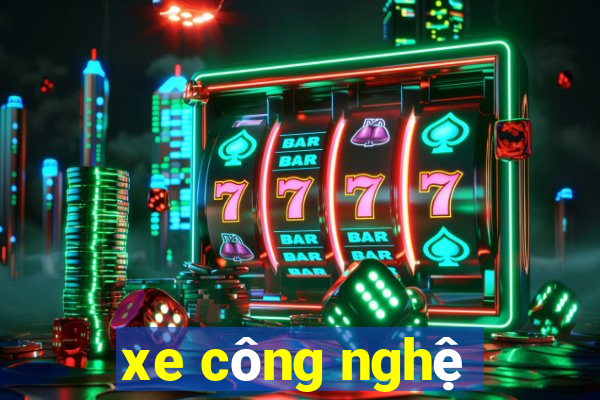 xe công nghệ