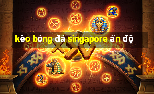 kèo bóng đá singapore ấn độ