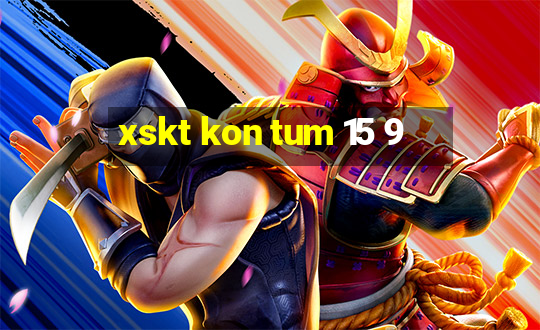 xskt kon tum 15 9