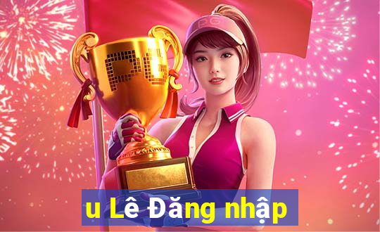 u Lê Đăng nhập