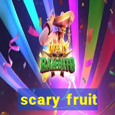 scary fruit