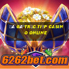 đá gà trực tiếp casino online