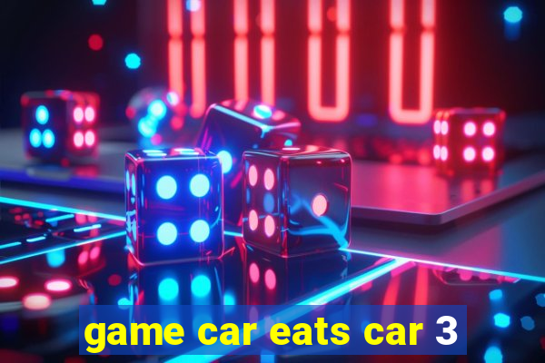 game car eats car 3