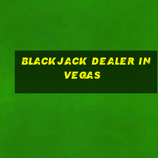 blackjack dealer in vegas