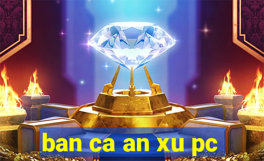 ban ca an xu pc