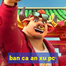 ban ca an xu pc