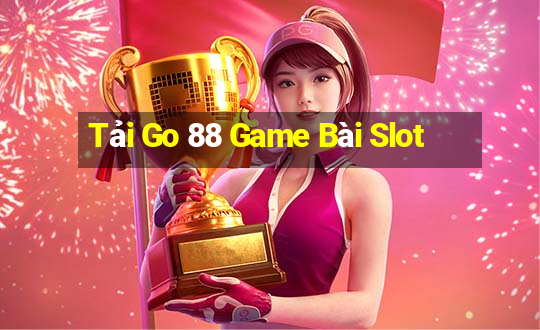 Tải Go 88 Game Bài Slot