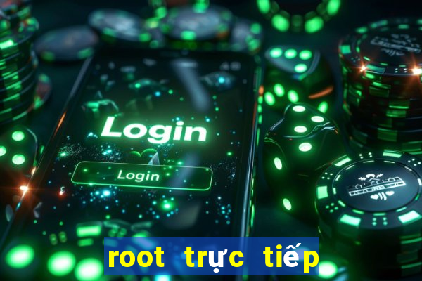 root trực tiếp android 6.0