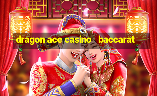 dragon ace casino   baccarat