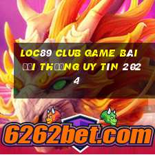 Loc89 Club Game Bài Đổi Thưởng Uy Tín 2024