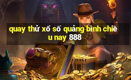 quay thử xổ số quảng bình chiều nay 888