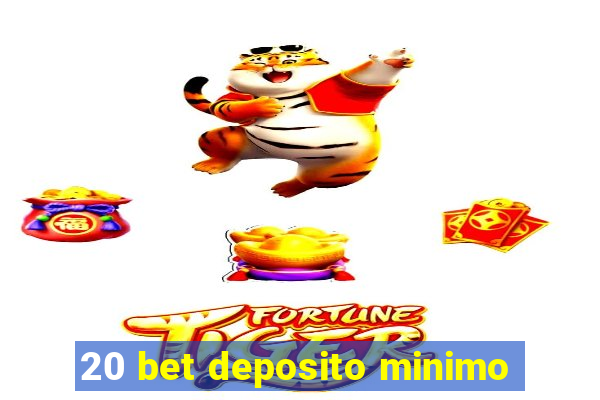 20 bet deposito minimo