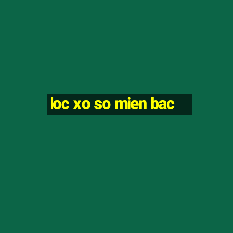 loc xo so mien bac