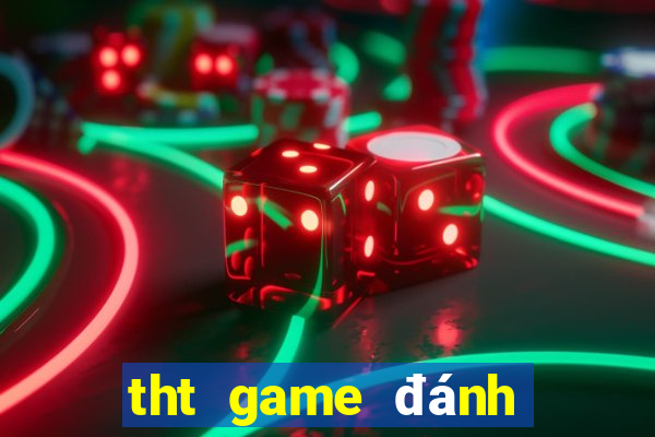 tht game đánh bài đổi thưởng