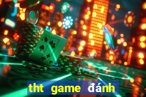 tht game đánh bài đổi thưởng