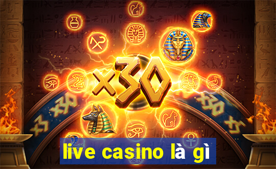 live casino là gì