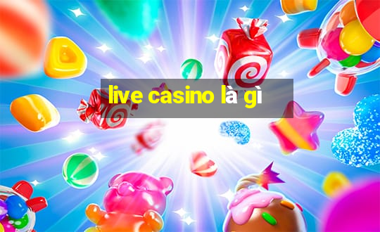 live casino là gì