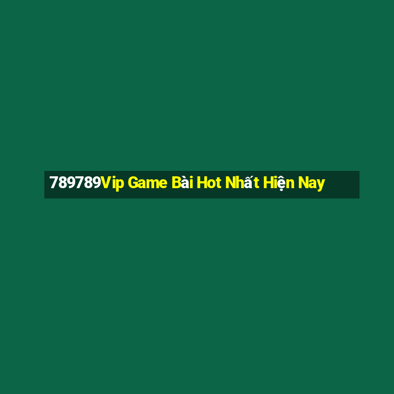 789789Vip Game Bài Hot Nhất Hiện Nay