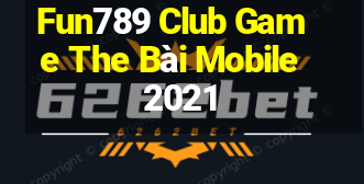 Fun789 Club Game The Bài Mobile 2021