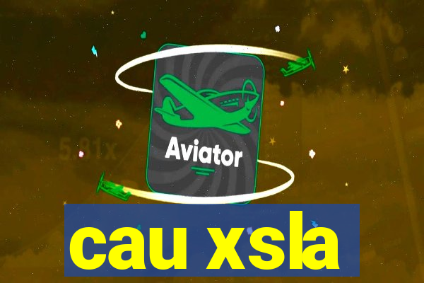 cau xsla