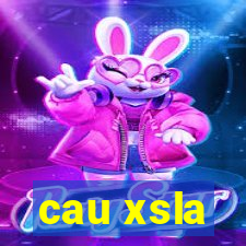 cau xsla