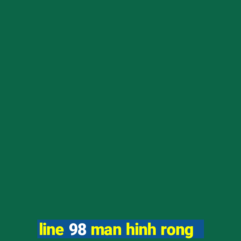 line 98 man hinh rong