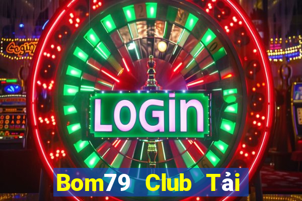 Bom79 Club Tải Game Bài Đổi Thưởng Uy Tín 2024