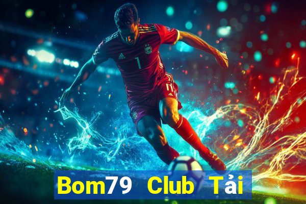 Bom79 Club Tải Game Bài Đổi Thưởng Uy Tín 2024