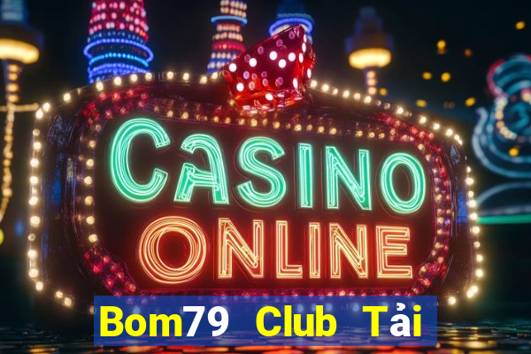 Bom79 Club Tải Game Bài Đổi Thưởng Uy Tín 2024