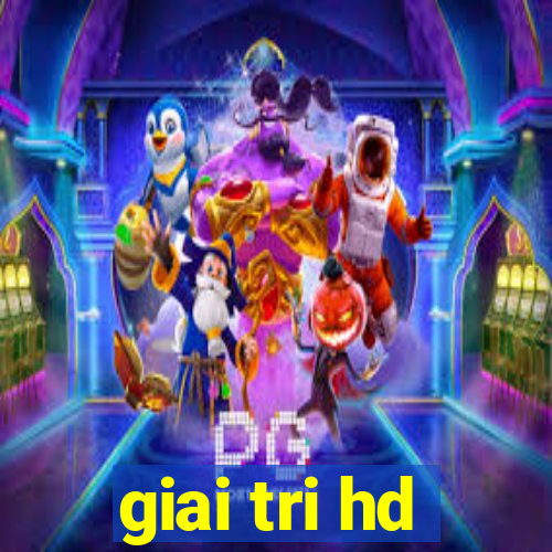 giai tri hd