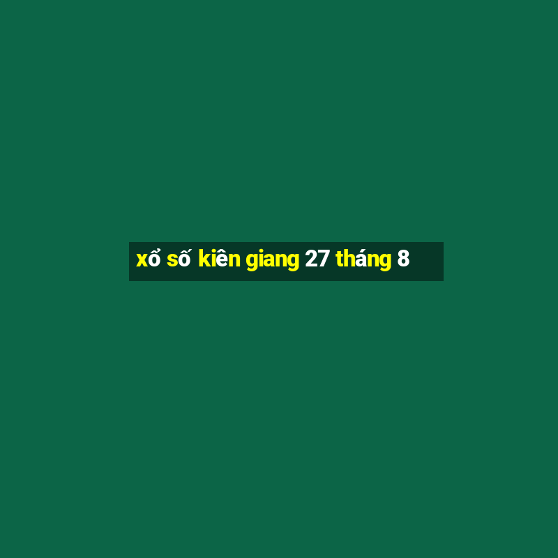 xổ số kiên giang 27 tháng 8