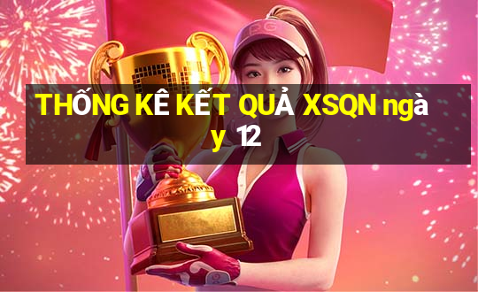 THỐNG KÊ KẾT QUẢ XSQN ngày 12