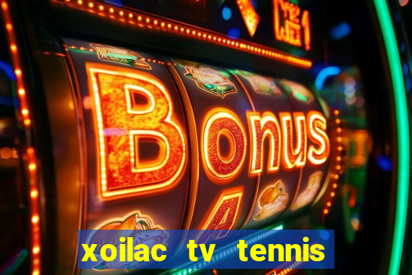 xoilac tv tennis trực tiếp