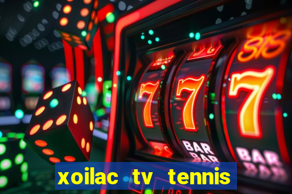 xoilac tv tennis trực tiếp