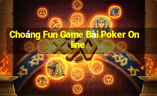 Choáng Fun Game Bài Poker Online