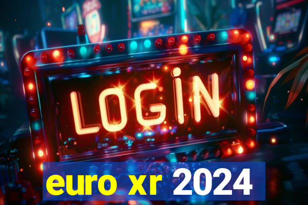 euro xr 2024