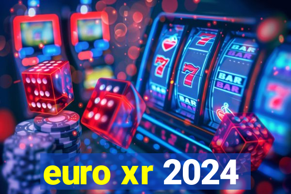 euro xr 2024