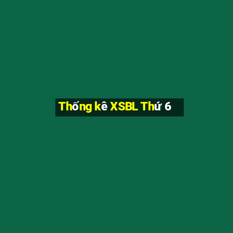 Thống kê XSBL Thứ 6