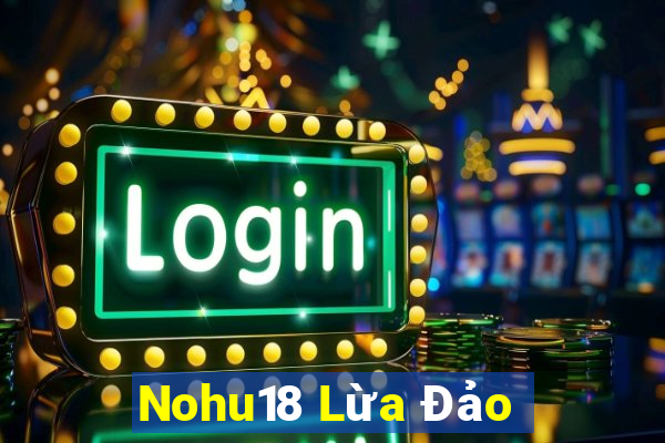 Nohu18 Lừa Đảo