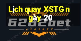 Lịch quay XSTG ngày 20