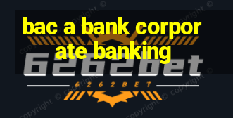 bac a bank corporate banking