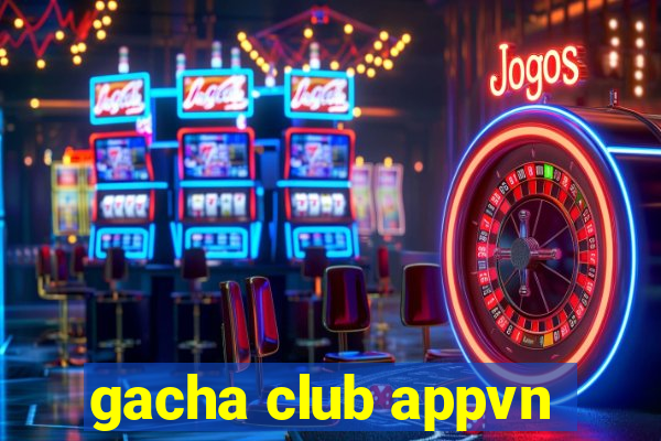 gacha club appvn