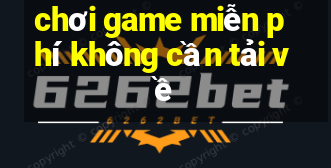 chơi game miễn phí không cần tải về