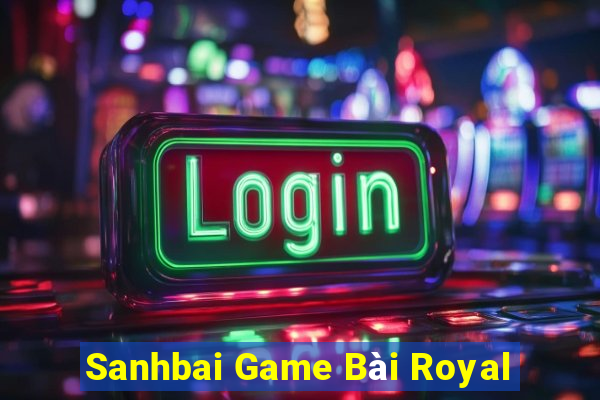 Sanhbai Game Bài Royal