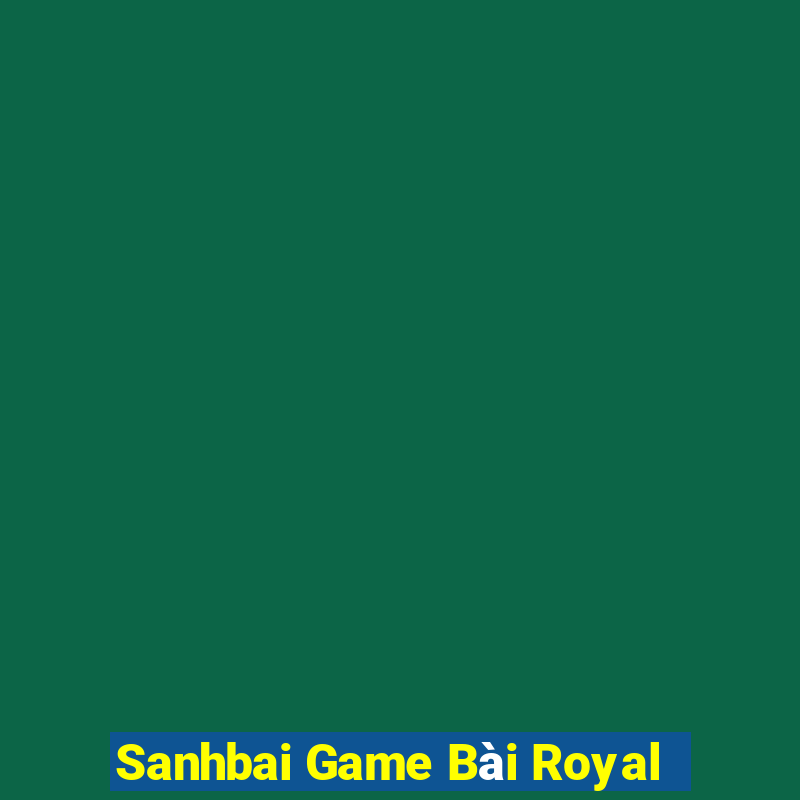 Sanhbai Game Bài Royal